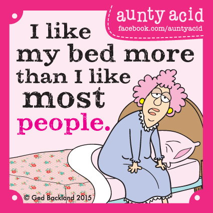 Aunty Acid meme that says 'I like my bed more than I like most people.'